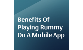Benefits of Playing Rummy on A Mobile App Benefits of Playing Rummy on A Mobile App